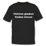 Christen glauben - Heiden Wissen T-Shirt